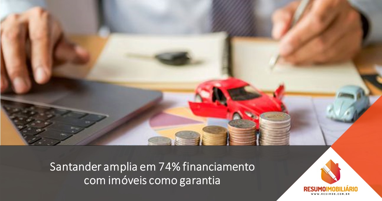 Santander amplia em 74% financiamento com imóveis como garantia