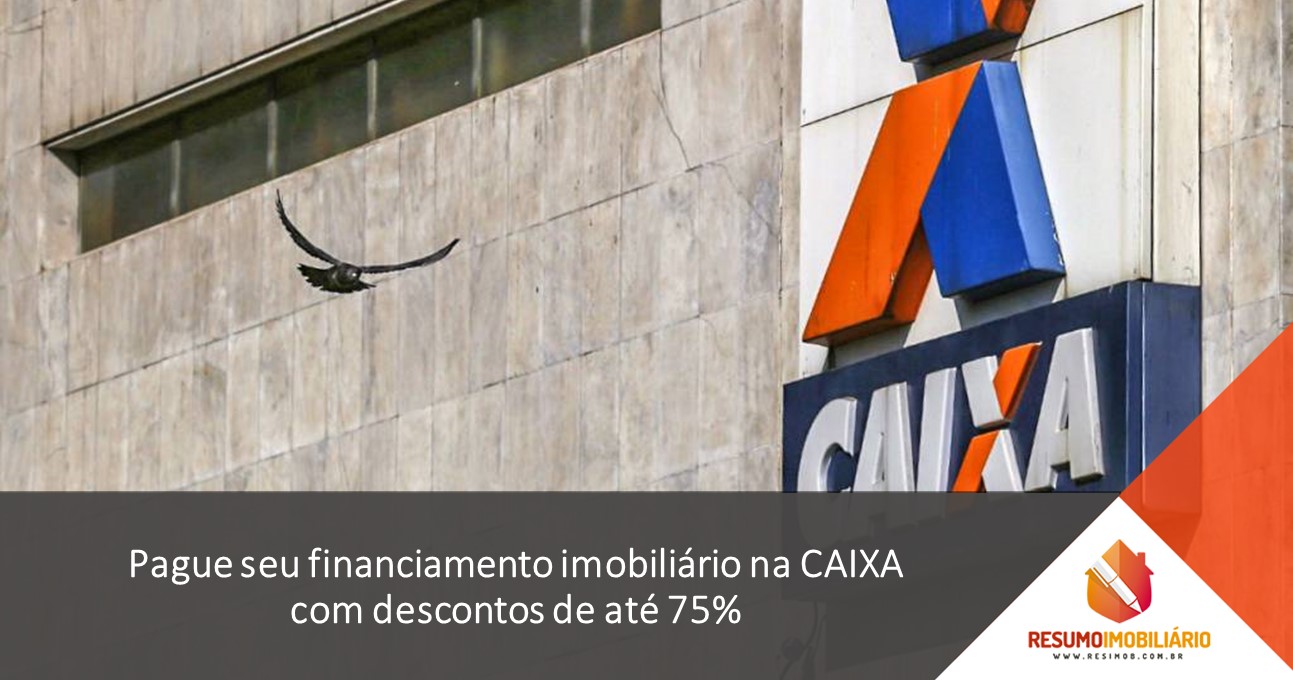 Pague seu financiamento imobiliário na CAIXA com descontos de até 75%