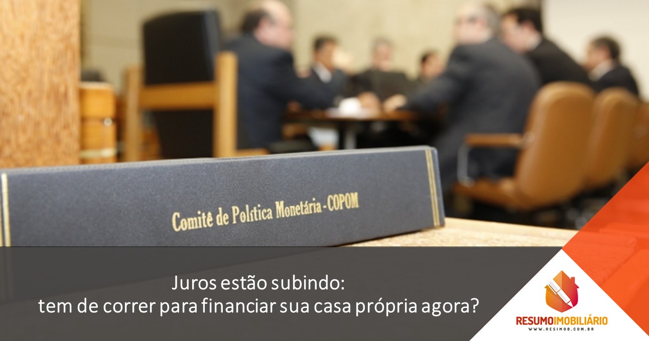Juros estão subindo: tem de correr para financiar sua casa própria agora?