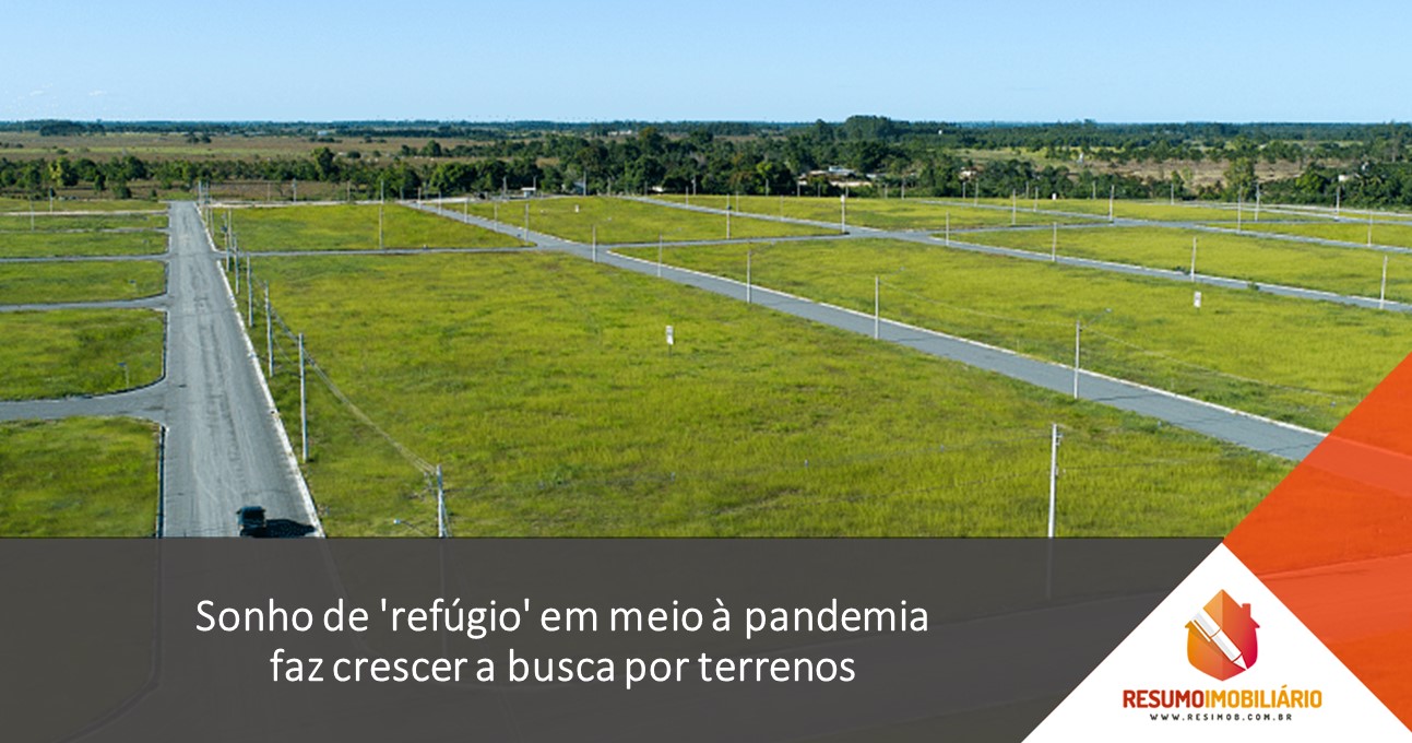 Sonho de ‘refúgio’ em meio à pandemia faz crescer a busca por terrenos
