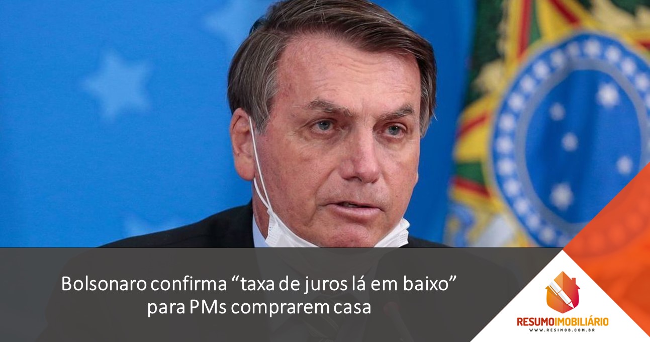 Bolsonaro confirma “taxa de juros lá em baixo” para PMs comprarem casa