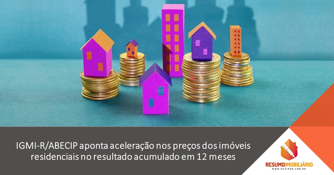 IGMI-R/ABECIP aponta aceleração nos preços dos imóveis residenciais no resultado acumulado em 12 meses