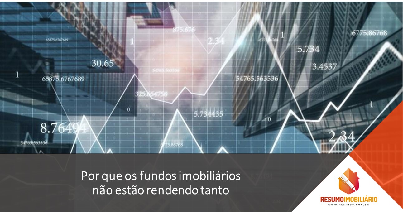 Por que os fundos imobiliários não estão rendendo tanto