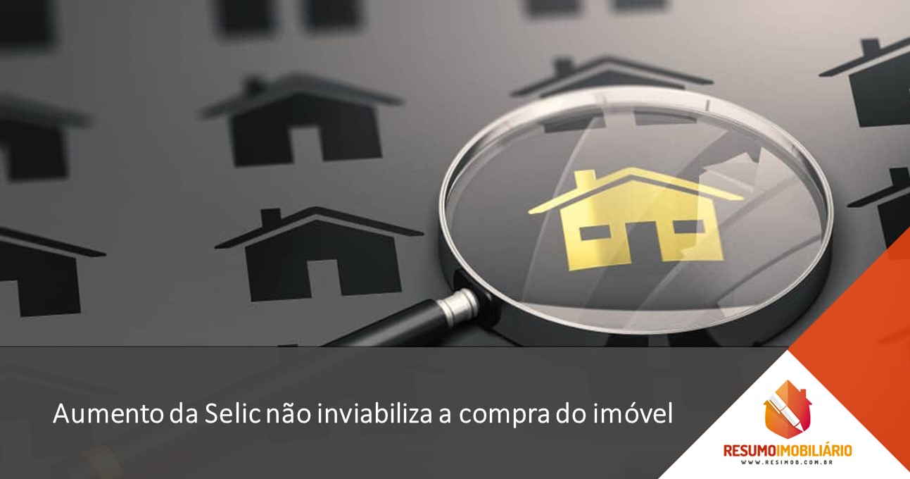 Aumento da Selic não inviabiliza a compra do imóvel